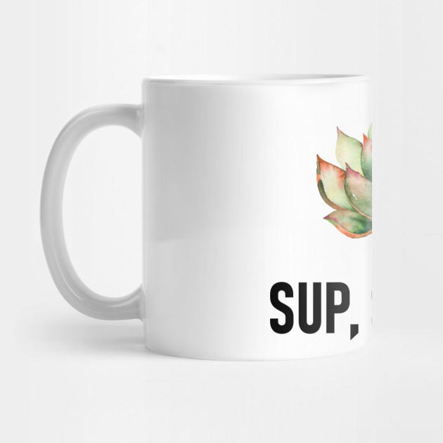 Sup, succa? Succulent pun